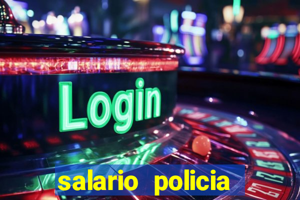 salario policia civil ba